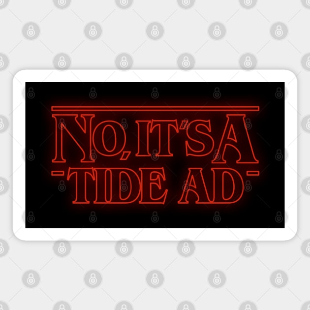 No, It's A Tide Ad - Stranger Things Magnet by deancoledesign